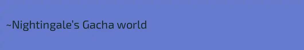 ~Nightingale’s Gacha world 